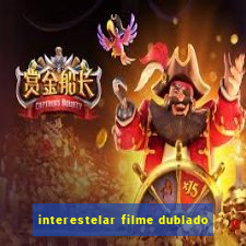 interestelar filme dublado